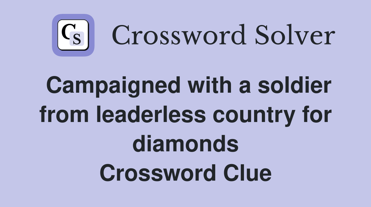 Campaigned with a soldier from leaderless country for diamonds Crossword Clue