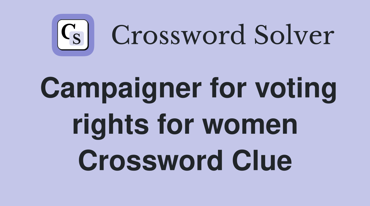 Campaigner for voting rights for women Crossword Clue
