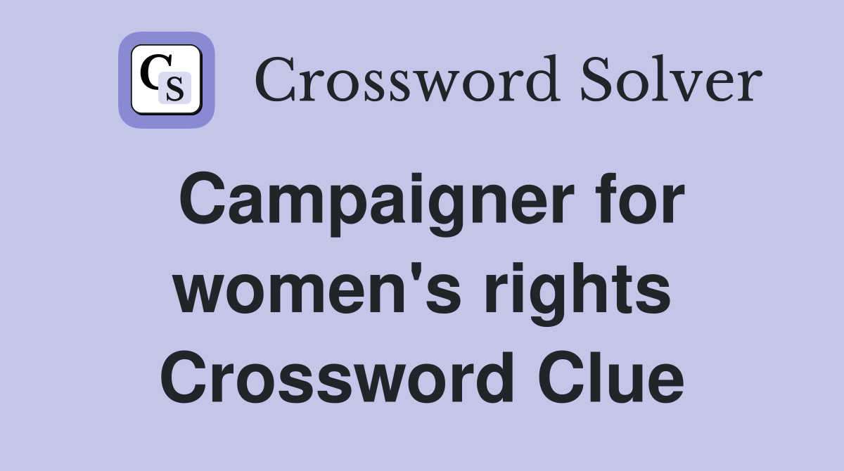 Campaigner for women's rights Crossword Clue