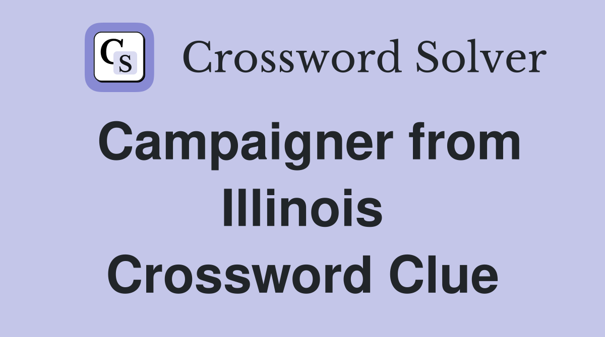 Campaigner from Illinois Crossword Clue