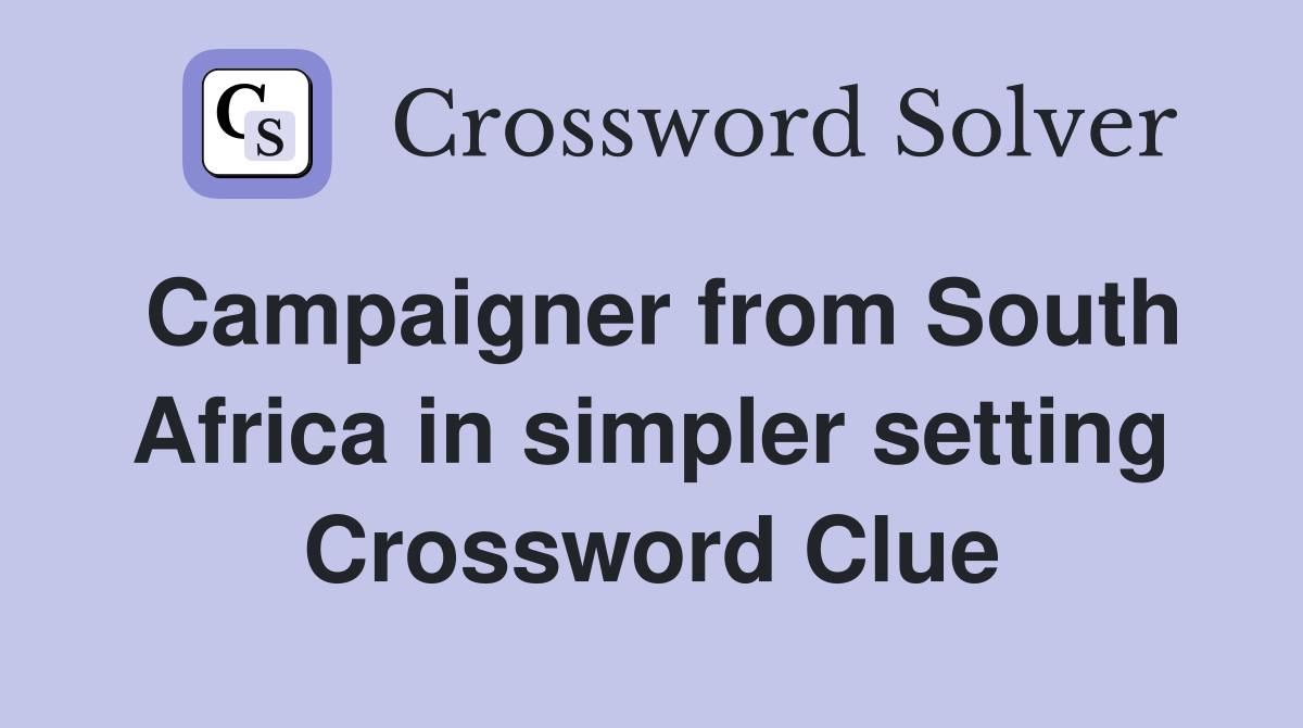 Campaigner from South Africa in simpler setting Crossword Clue