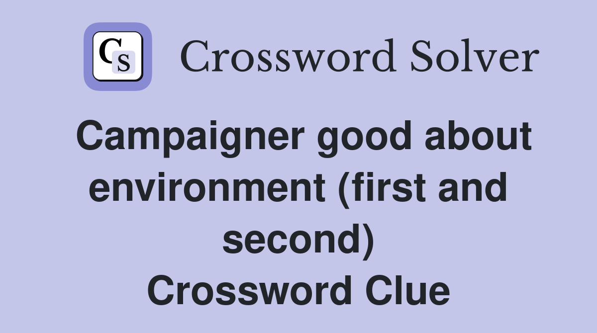 Campaigner good about environment (first and second) Crossword Clue