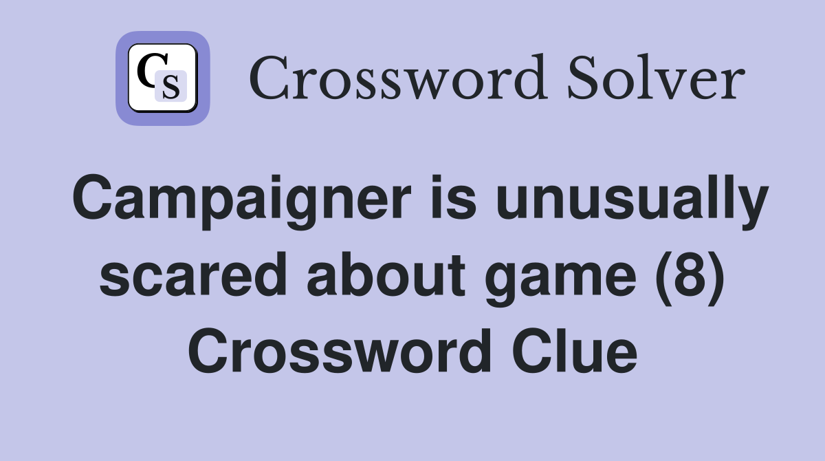 Campaigner is unusually scared about game (8) Crossword Clue