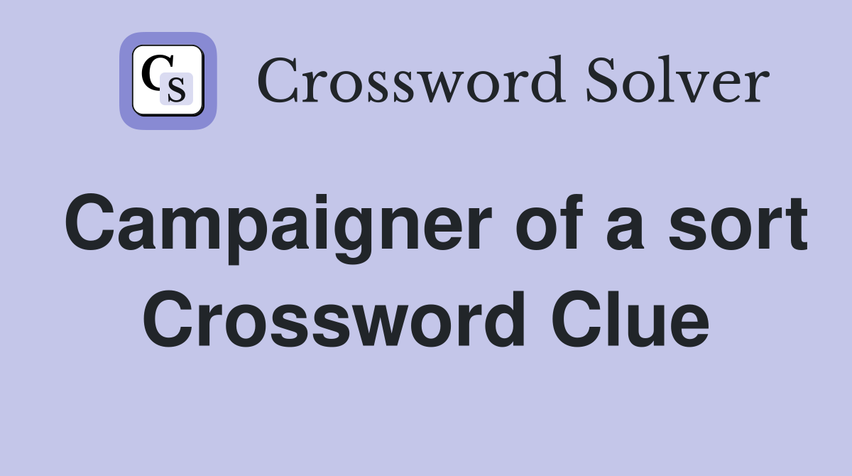 Campaigner of a sort Crossword Clue
