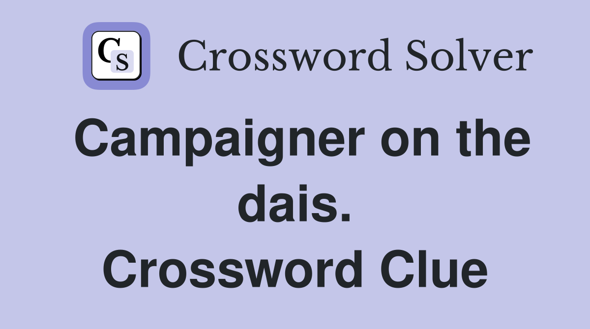 Campaigner on the dais. Crossword Clue