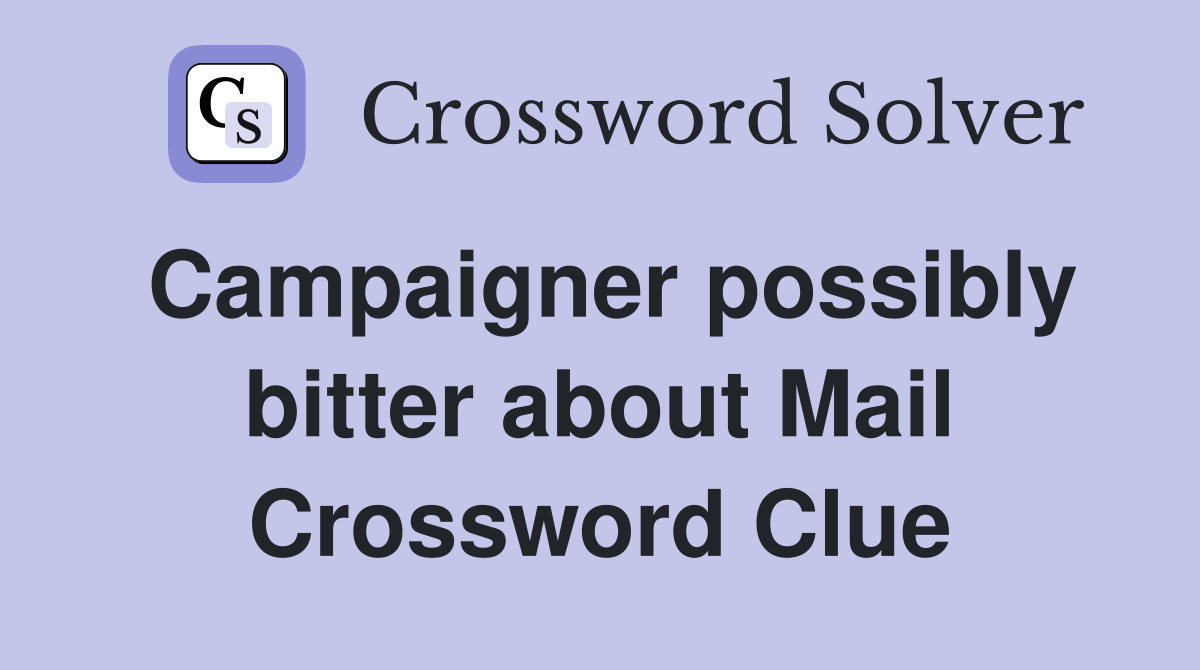 Campaigner possibly bitter about Mail Crossword Clue