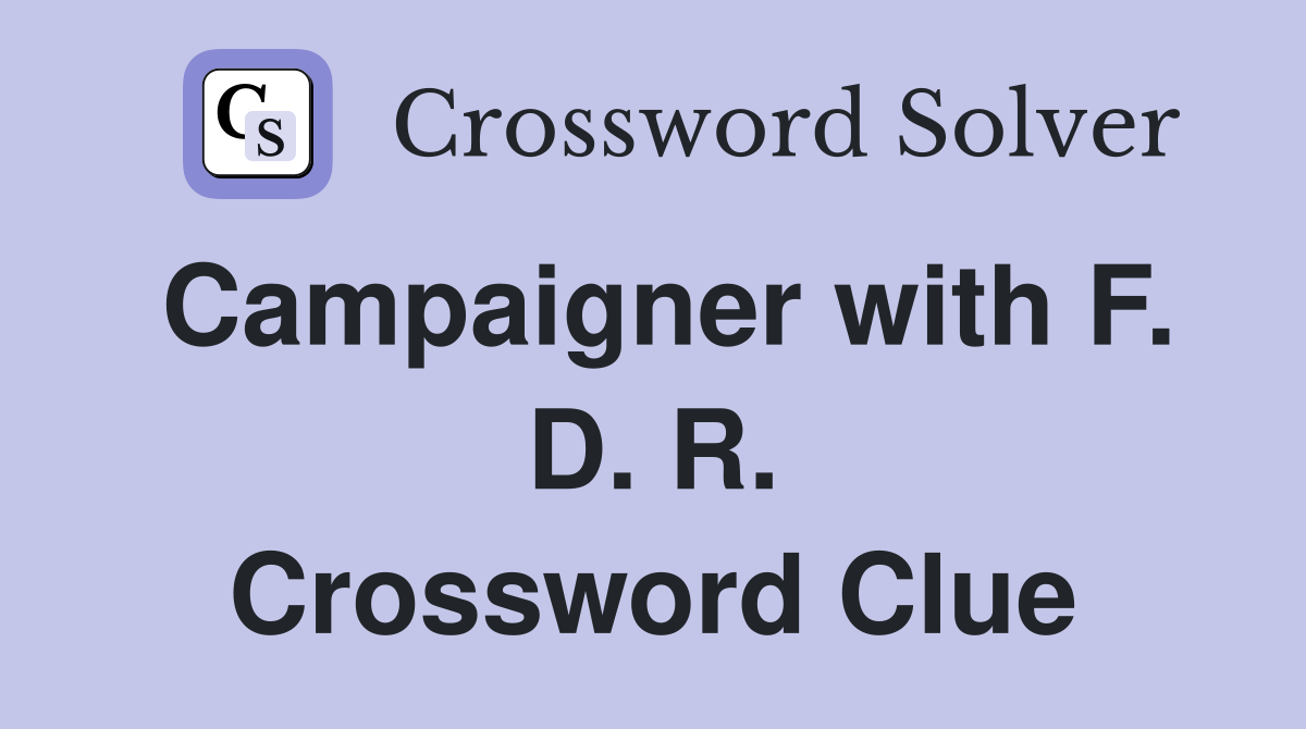 Campaigner with F. D. R. Crossword Clue