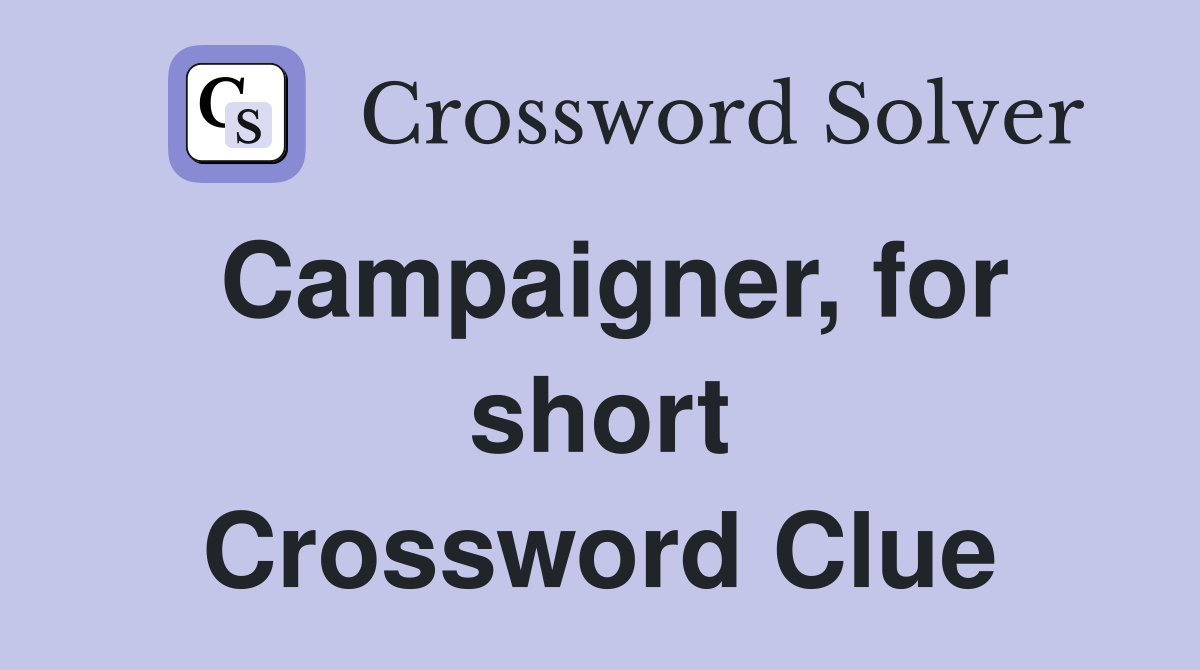 Campaigner, for short Crossword Clue