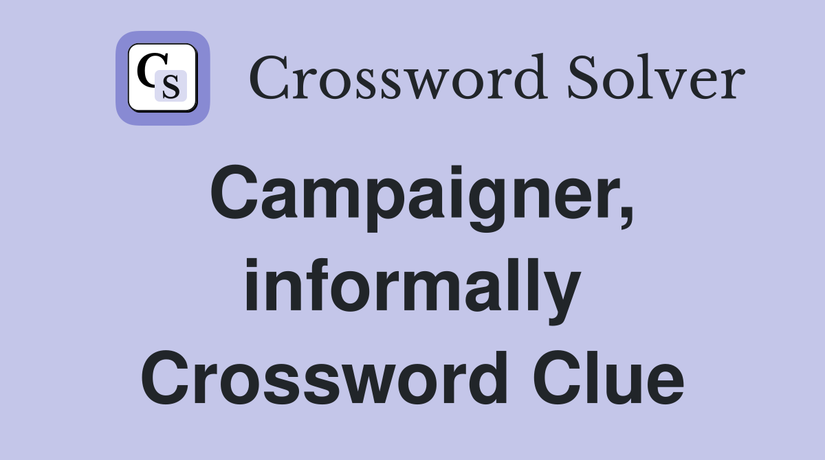 Campaigner, informally Crossword Clue