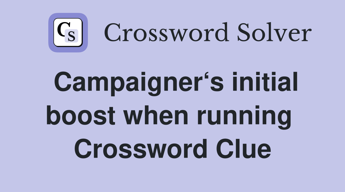 Campaigner‘s initial boost when running  Crossword Clue