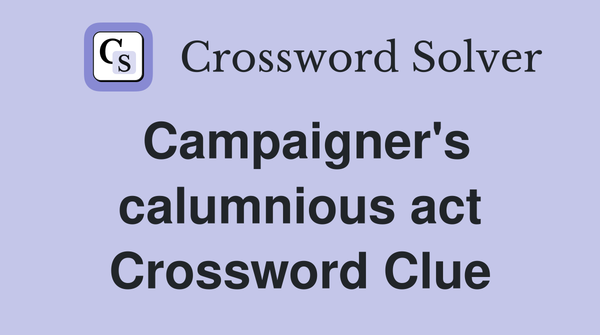 Campaigner's calumnious act Crossword Clue