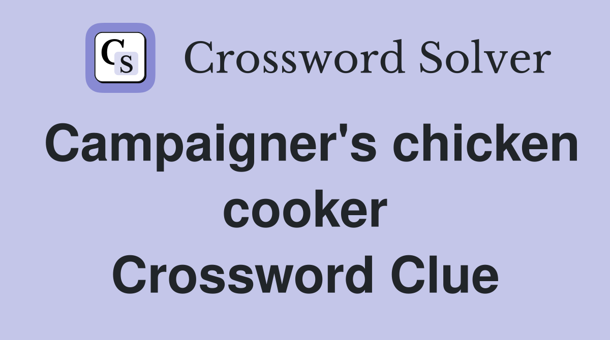 Campaigner's chicken cooker Crossword Clue