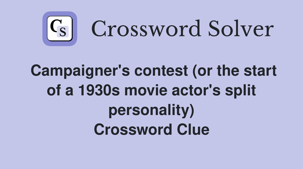 Campaigner's contest (or the start of a 1930s movie actor's split personality) Crossword Clue