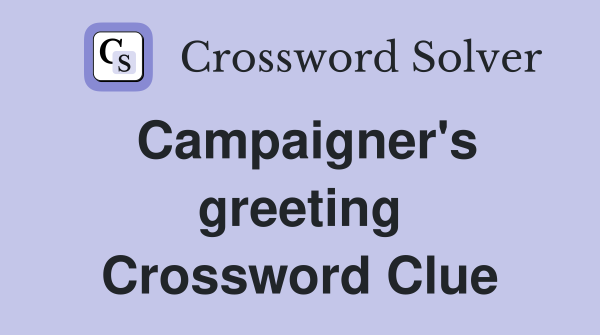 Campaigner's greeting Crossword Clue