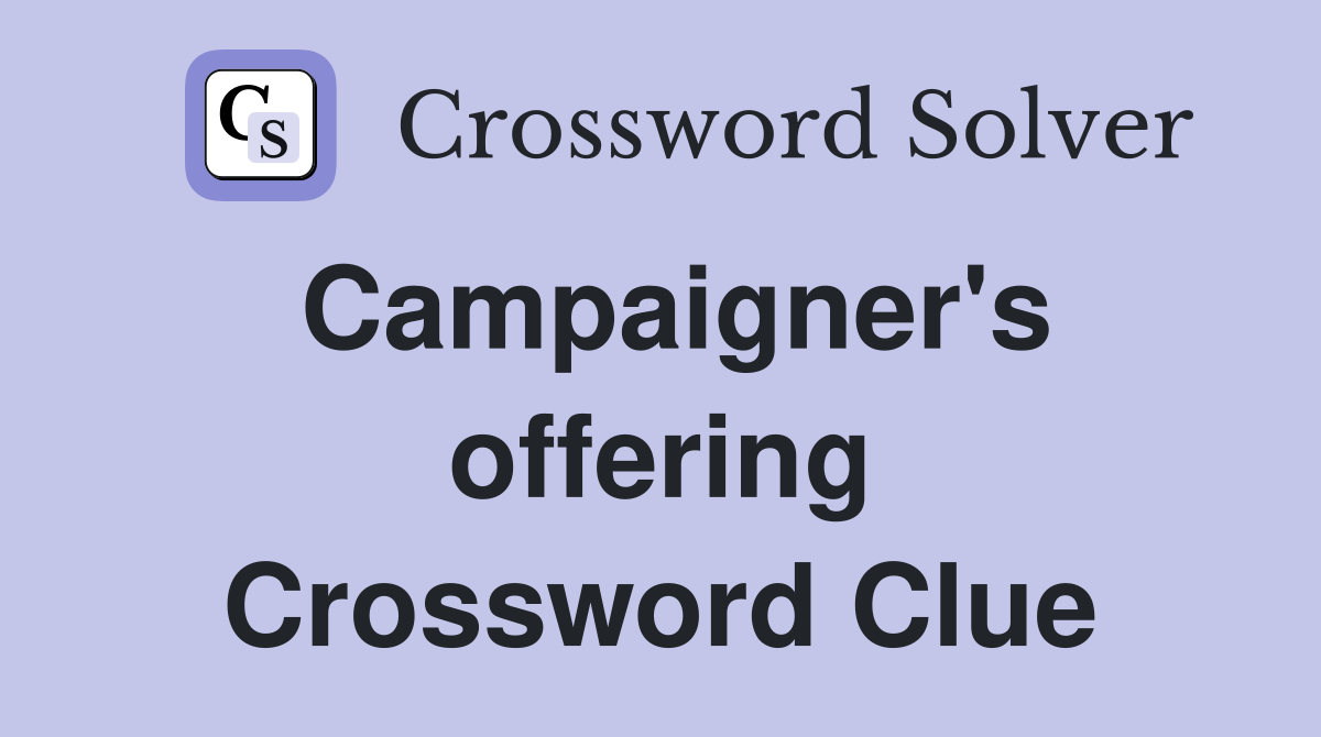Campaigner's offering Crossword Clue