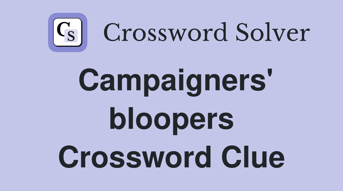 Campaigners' bloopers Crossword Clue