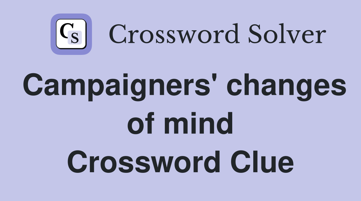 Campaigners' changes of mind Crossword Clue