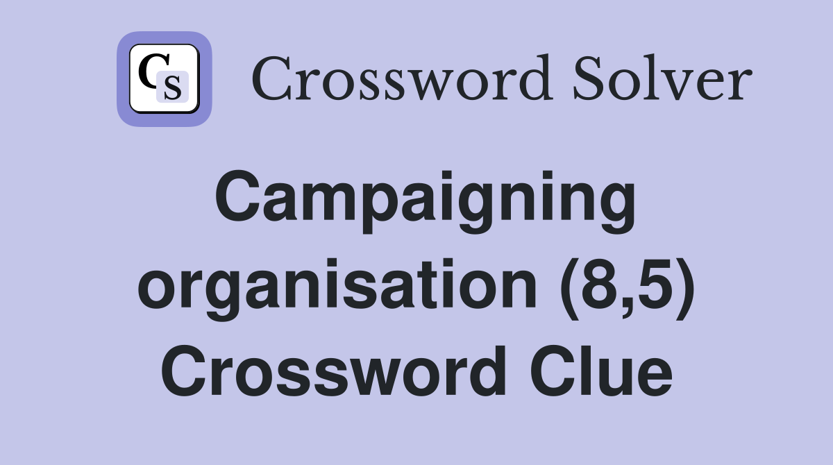 Campaigning organisation (8,5) Crossword Clue
