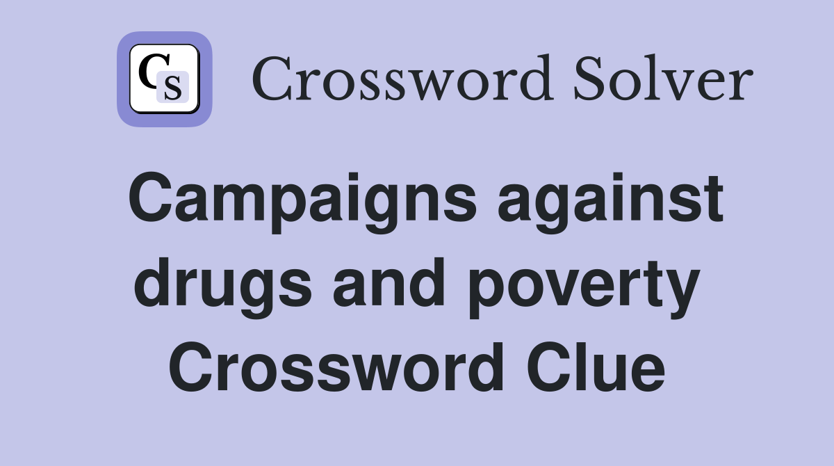 Campaigns against drugs and poverty Crossword Clue