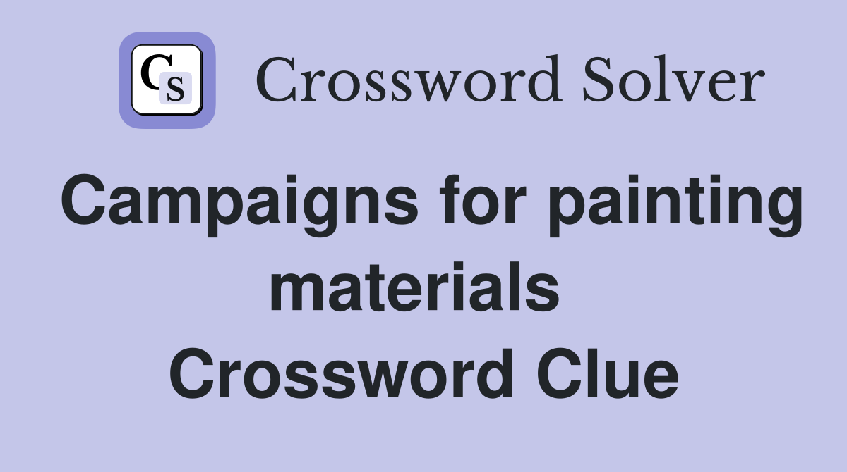 Campaigns for painting materials  Crossword Clue