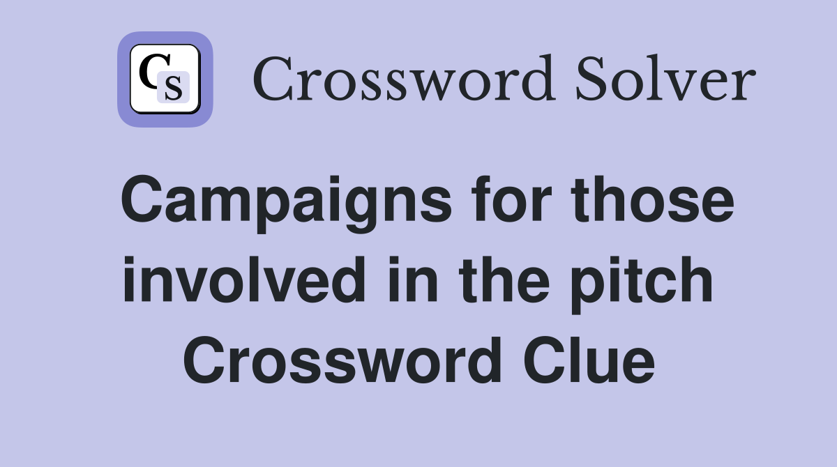 Campaigns for those involved in the pitch Crossword Clue