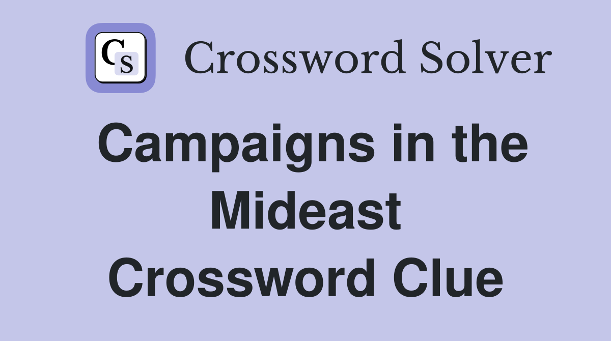 Campaigns in the Mideast Crossword Clue