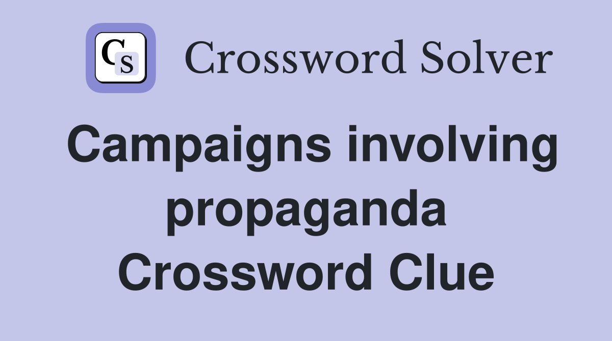 Campaigns involving propaganda Crossword Clue