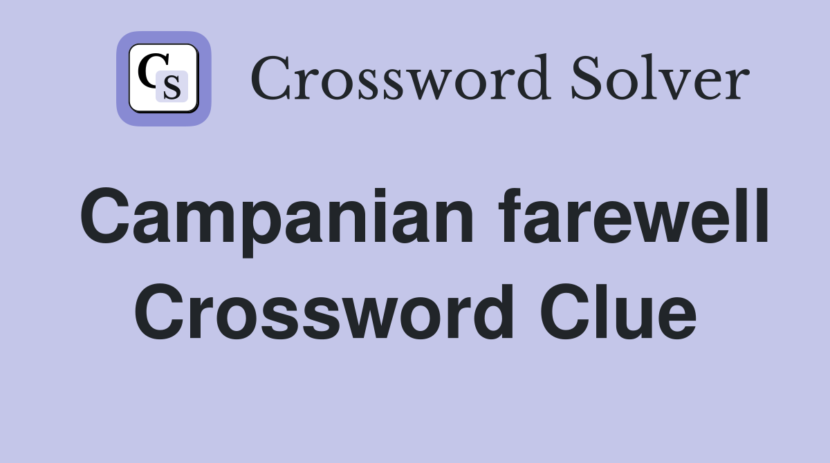 Campanian farewell Crossword Clue