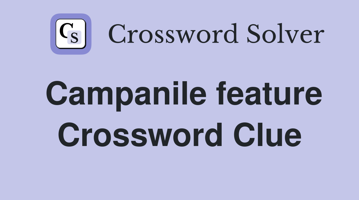 Campanile feature Crossword Clue