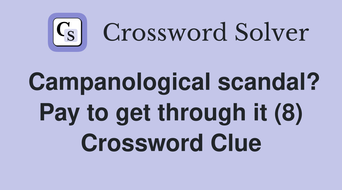 Campanological scandal? Pay to get through it (8) Crossword Clue