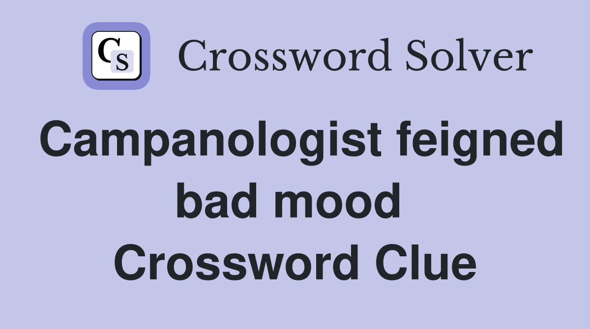 Campanologist feigned bad mood  Crossword Clue