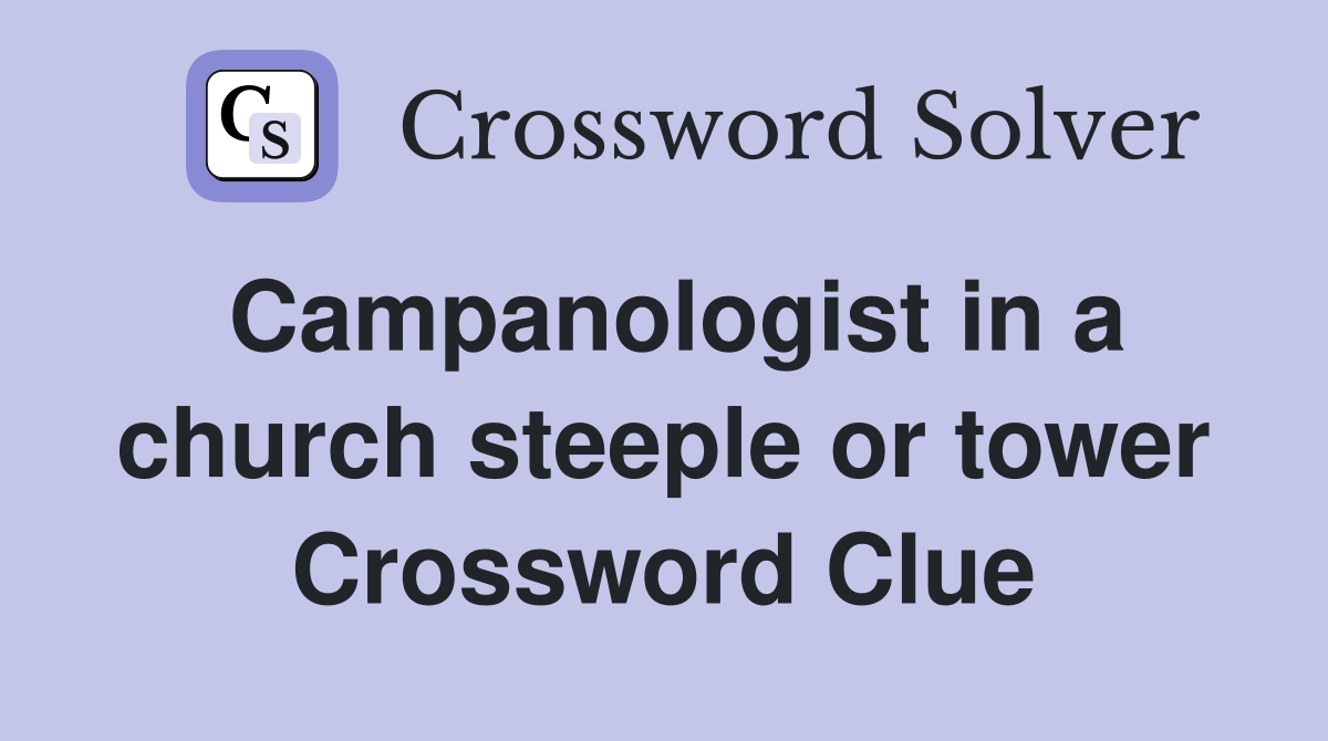 Campanologist in a church steeple or tower Crossword Clue
