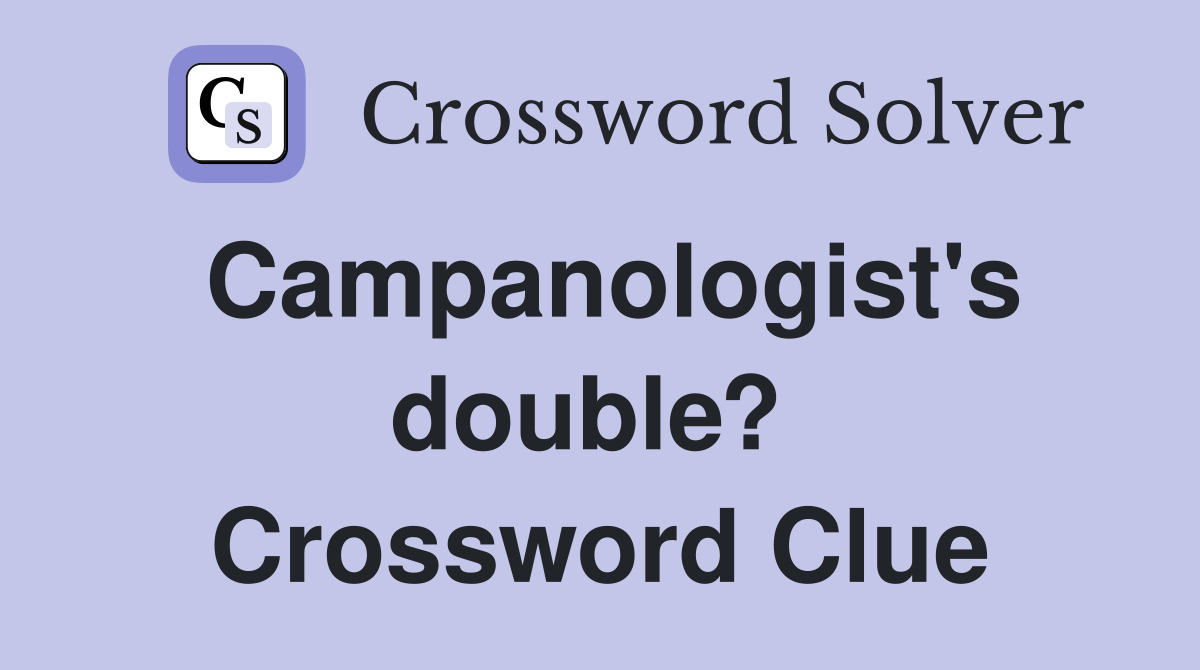 Campanologist's double?  Crossword Clue