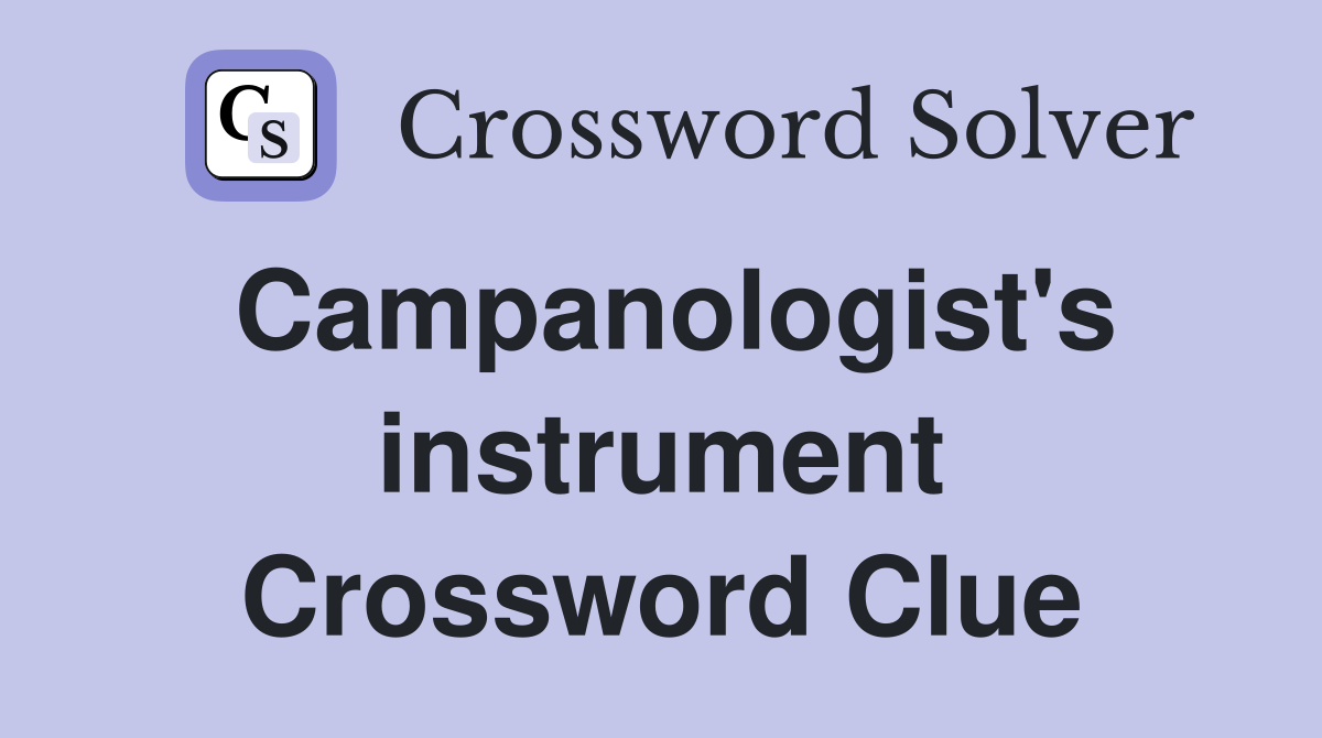 Campanologist's instrument Crossword Clue