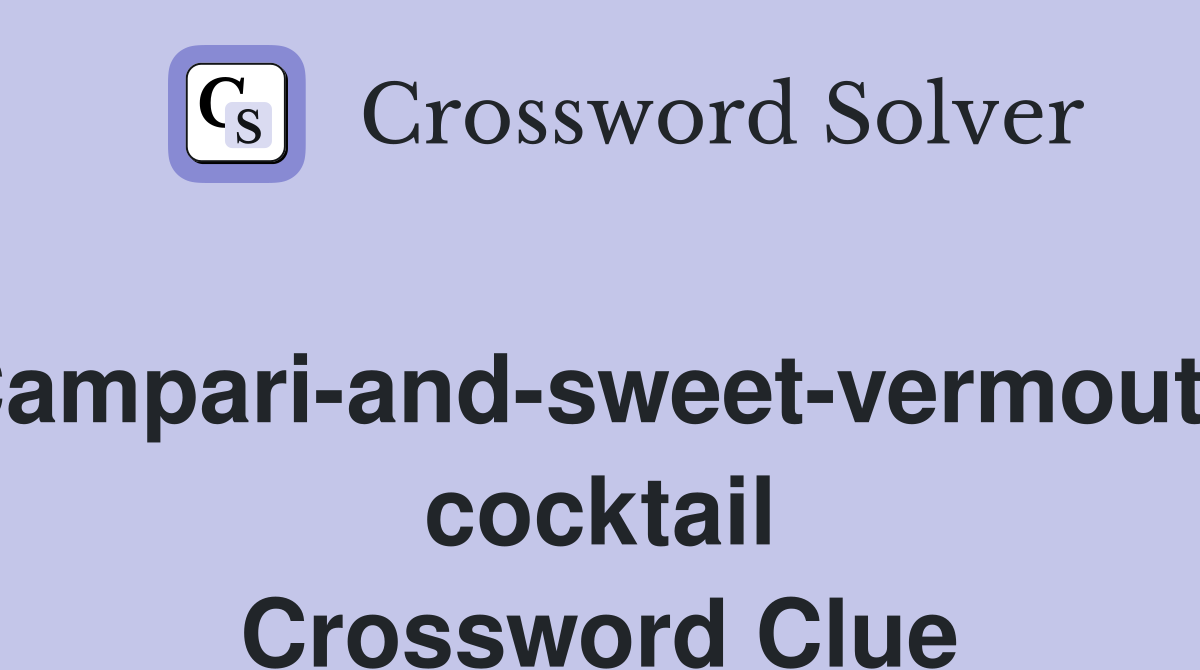 Campari-and-sweet-vermouth cocktail Crossword Clue