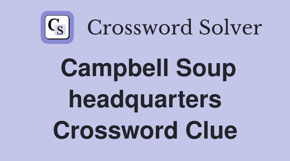 Campbell Soup headquarters Crossword Clue