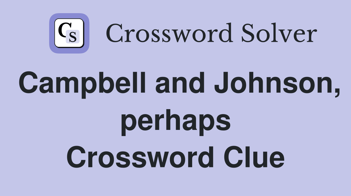 Campbell and Johnson, perhaps Crossword Clue
