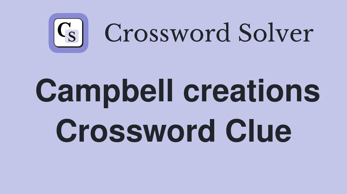 Campbell creations Crossword Clue