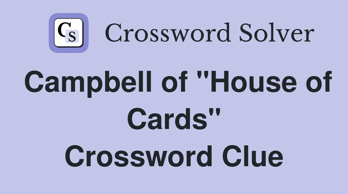 Campbell of "House of Cards" Crossword Clue