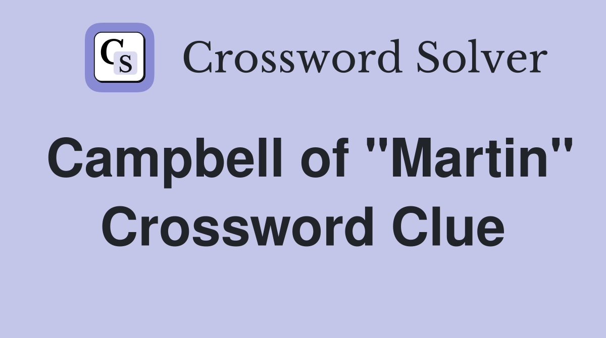 Campbell of "Martin" Crossword Clue