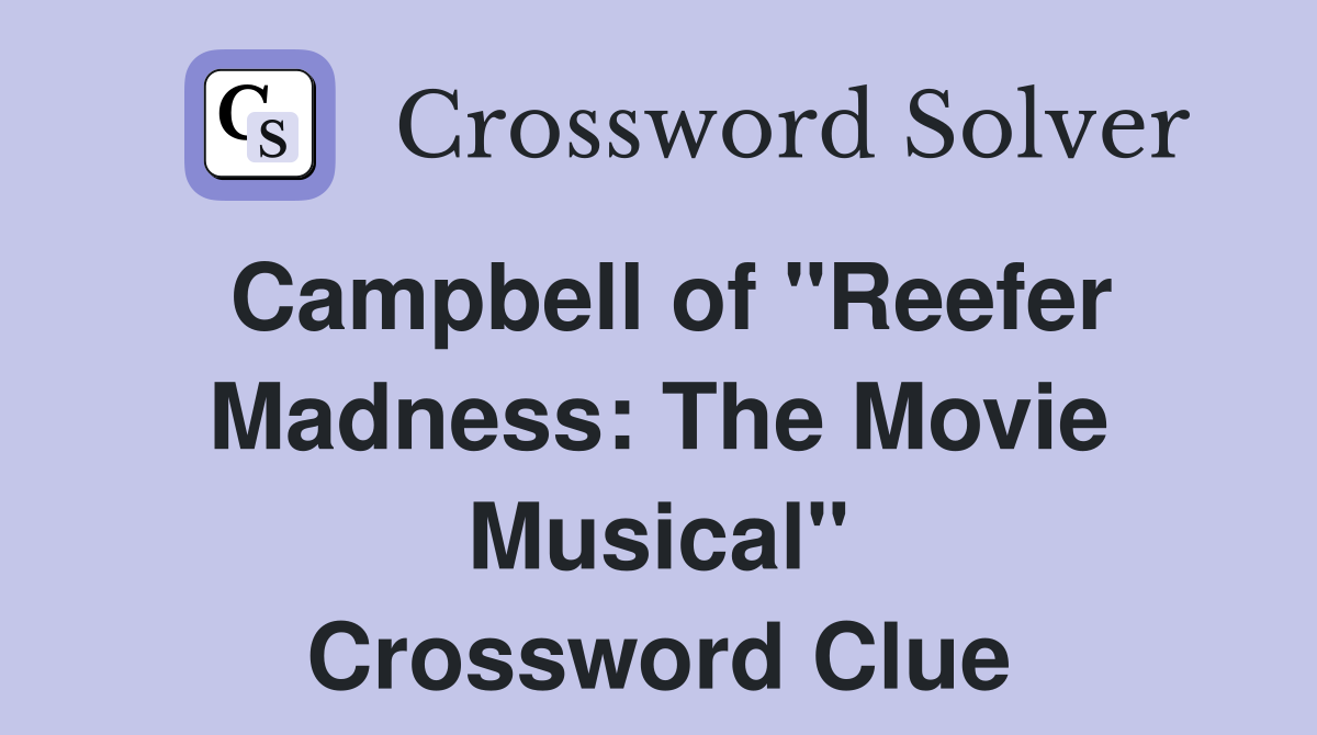 Campbell of "Reefer Madness: The Movie Musical" Crossword Clue