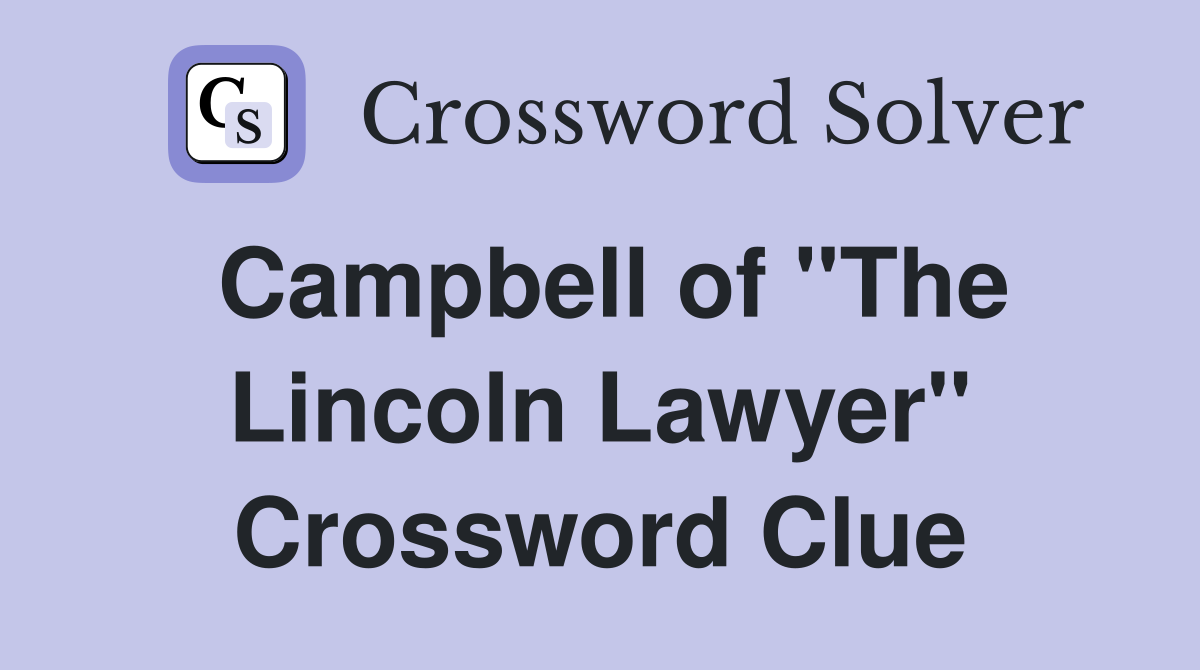 Campbell of "The Lincoln Lawyer" Crossword Clue