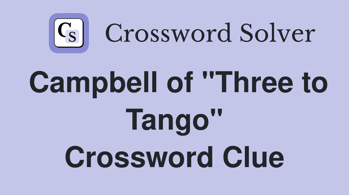 Campbell of "Three to Tango" Crossword Clue