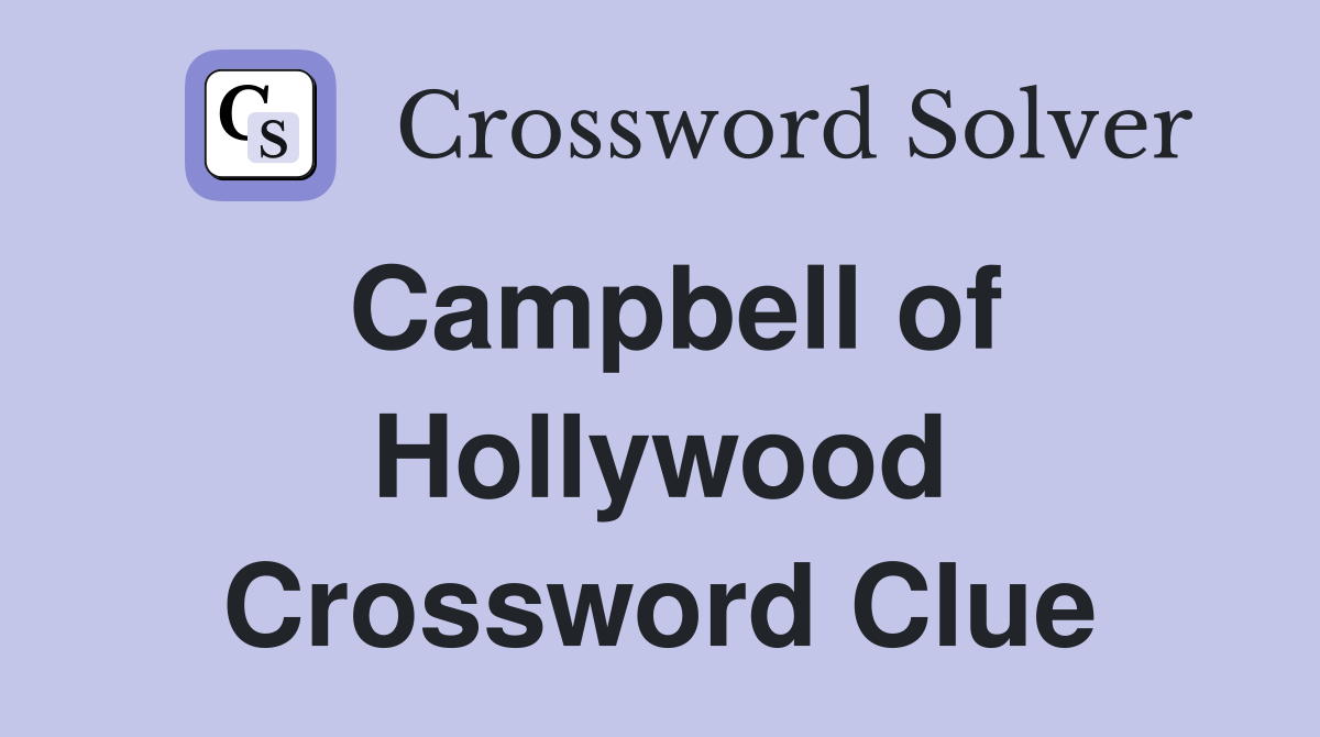 Campbell of Hollywood Crossword Clue