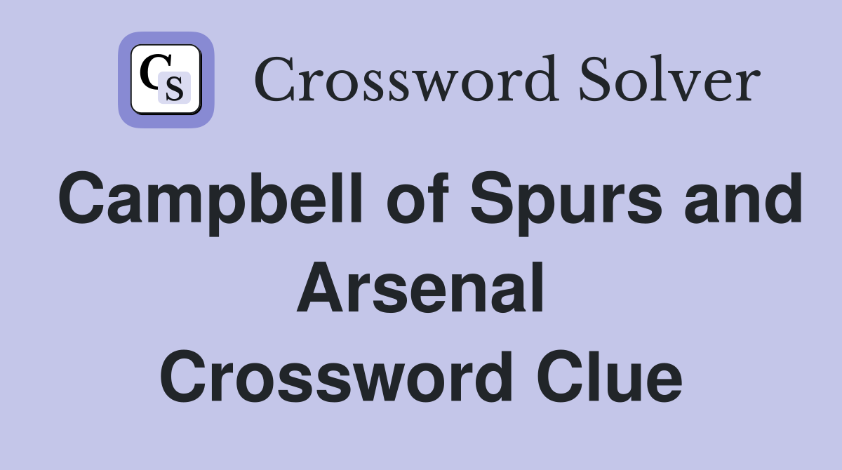 Campbell of Spurs and Arsenal Crossword Clue
