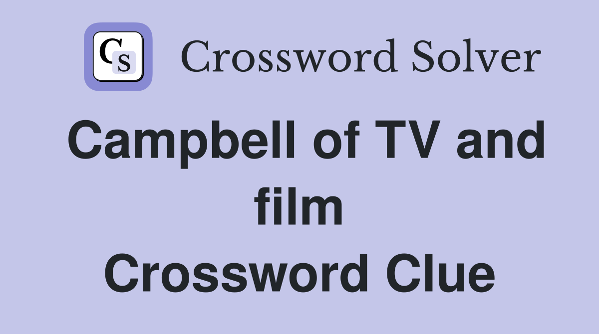 Campbell of TV and film Crossword Clue