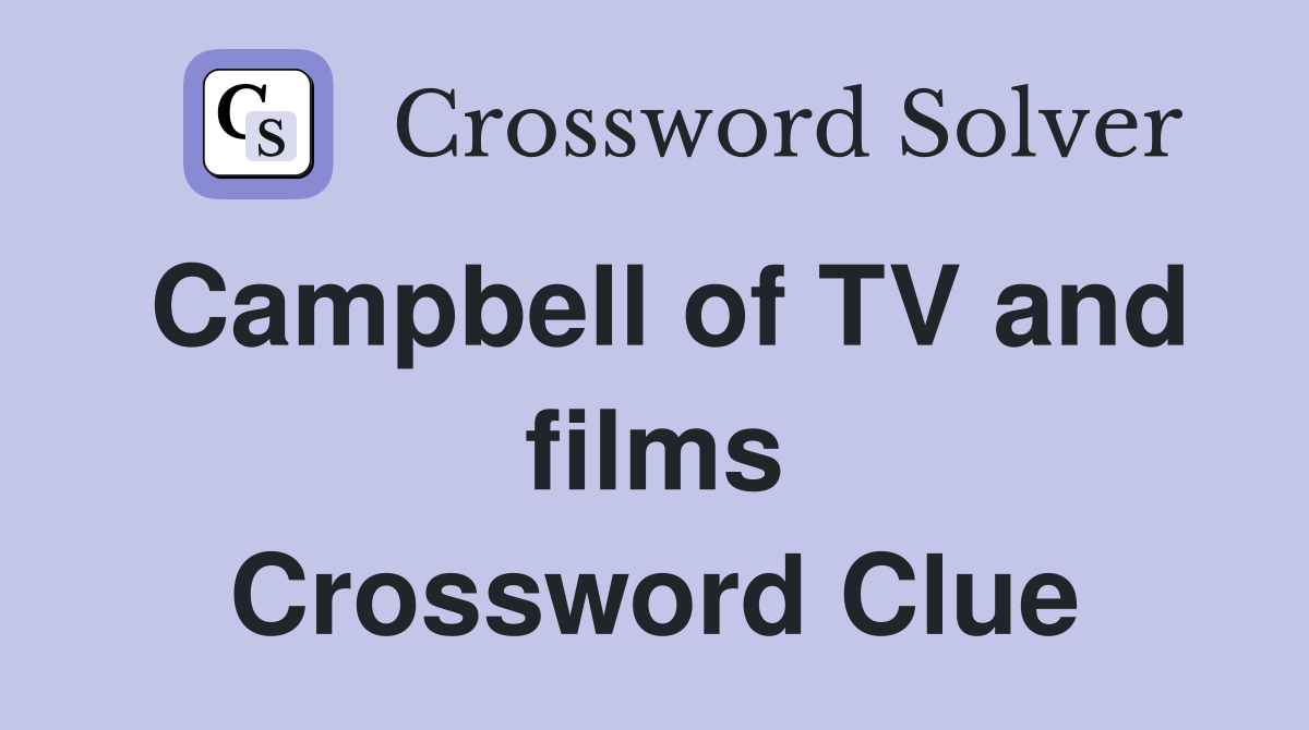 Campbell of TV and films Crossword Clue