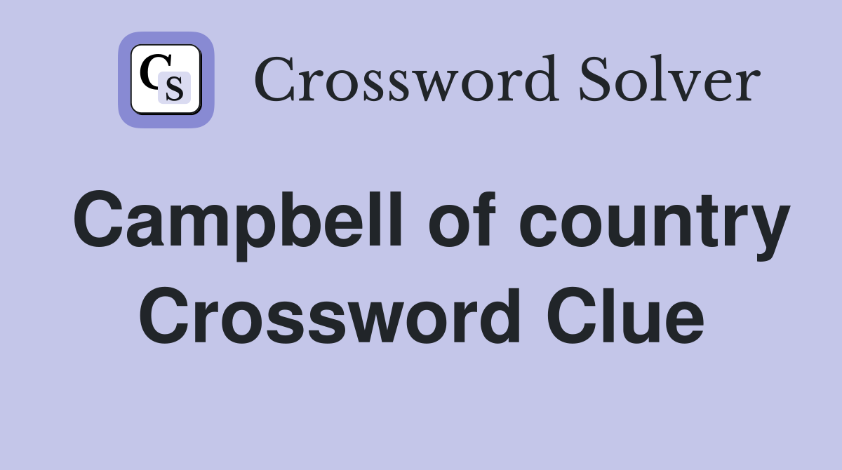 Campbell of country Crossword Clue
