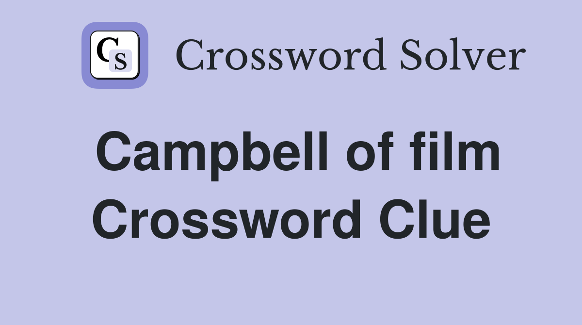 Campbell of film Crossword Clue