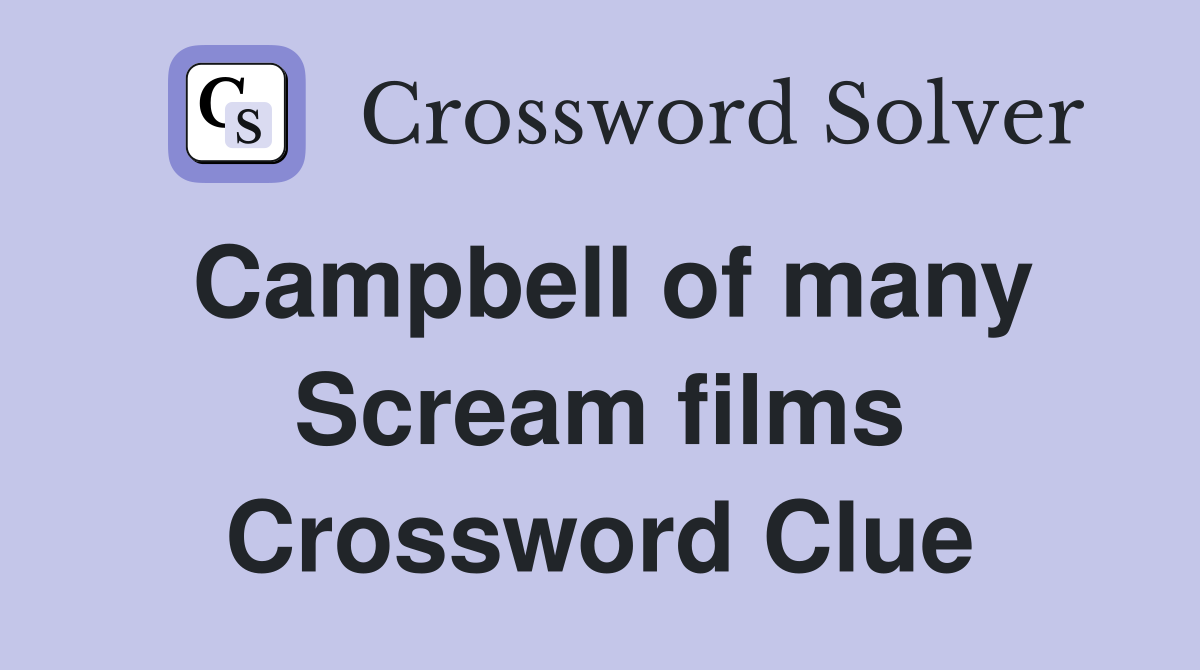Campbell of many Scream films Crossword Clue